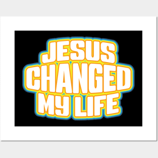 Jesus Changed My Life Posters and Art